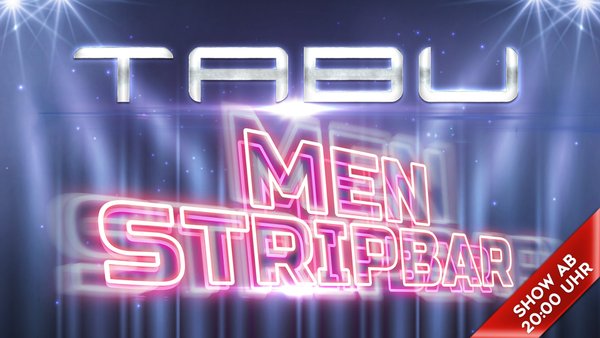 TABU - MEN STRIP BAR am 18.05.2019 - 20:00 Uhr - PARTY TIME
