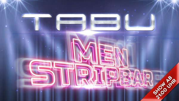 TABU - MEN STRIP BAR am 20.07.2019 - 21:00 Uhr - PARTY TIME